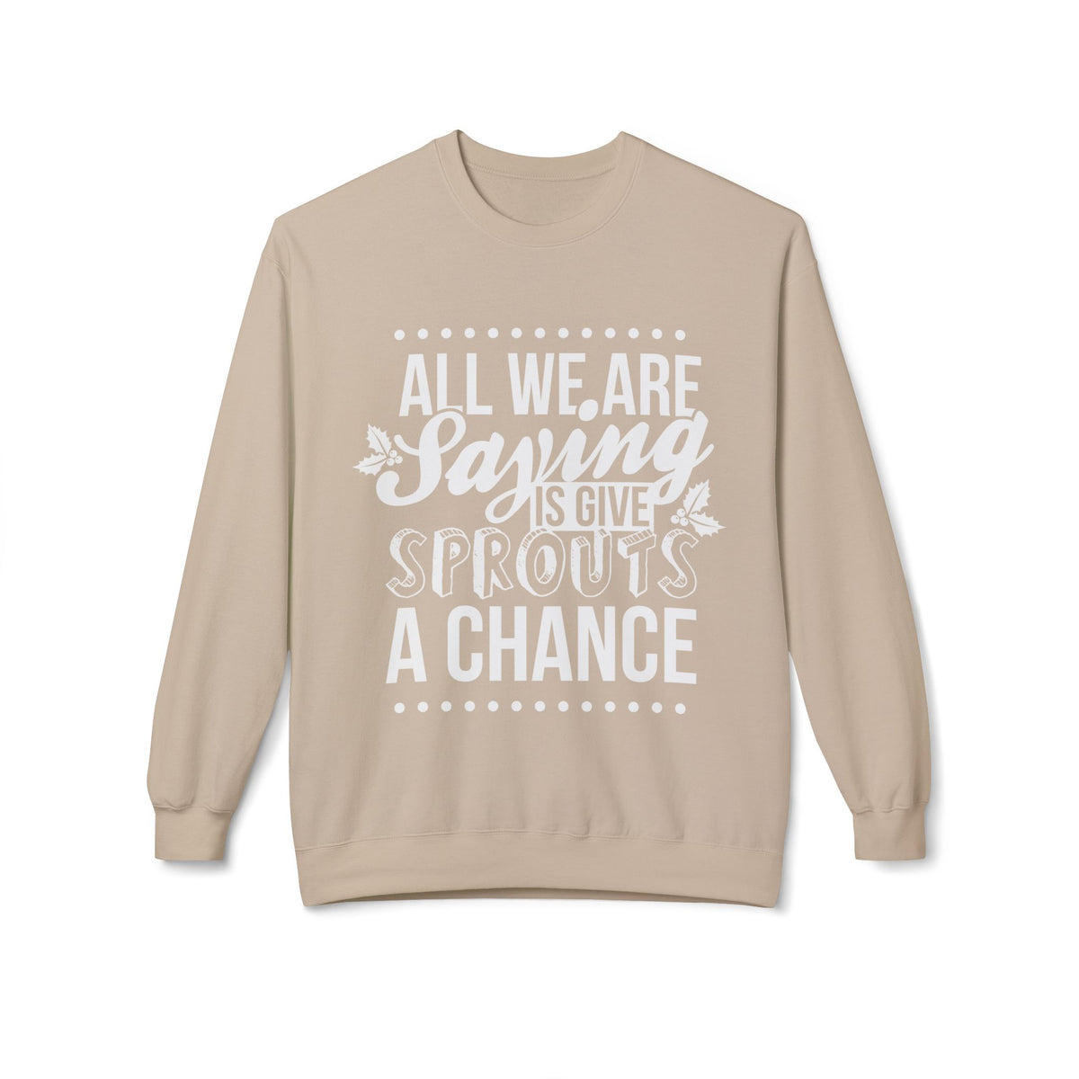 "All We Are Saying Is Give Sprouts a Chance" Cozy Vegan Humor Crewneck Sweatshirt