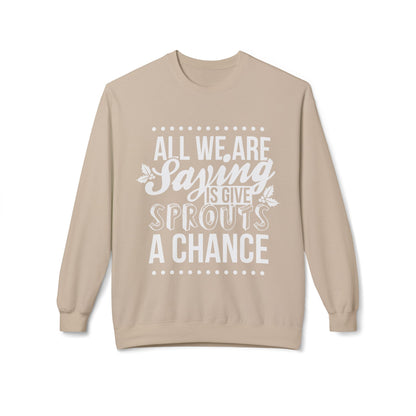 "All We Are Saying Is Give Sprouts a Chance" Cozy Vegan Humor Crewneck Sweatshirt