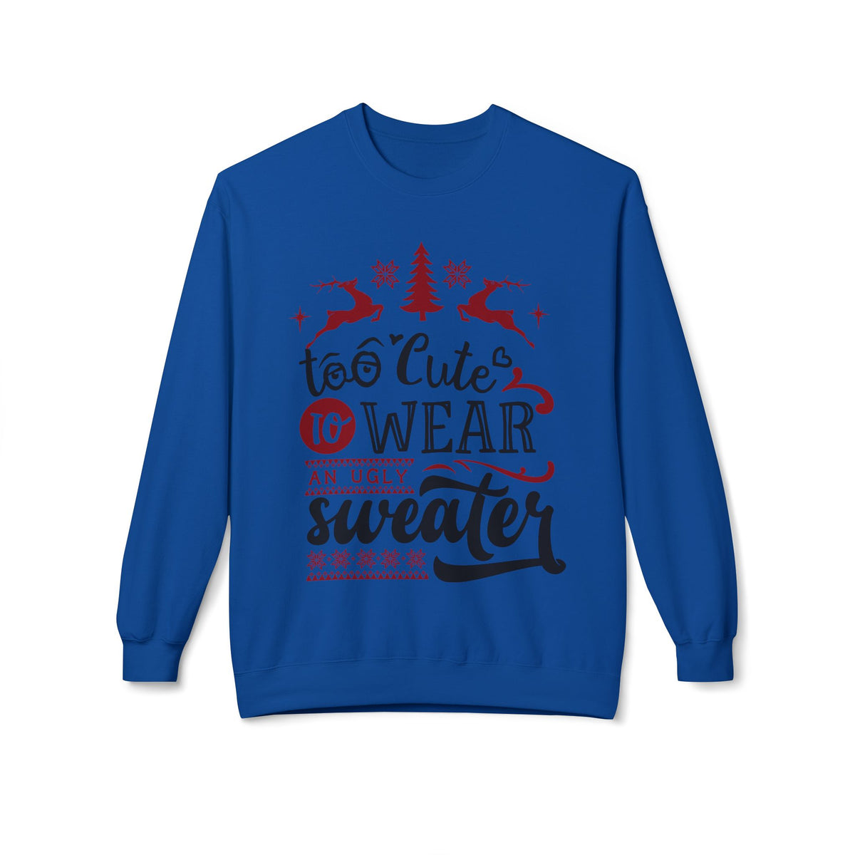 "Too Cute To Wear An Ugly Sweater" Christmas Crewneck Sweatshirt