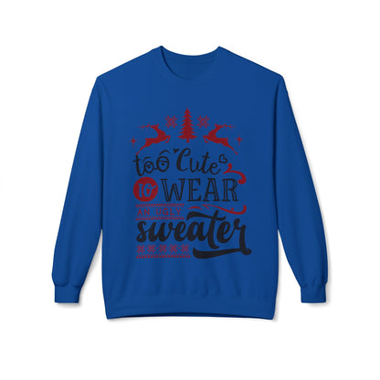 "Too Cute To Wear An Ugly Sweater" Christmas Crewneck Sweatshirt