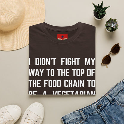 T-Shirt — “I Didn’t Fight My Way to the Top of the Food Chain to Be a Vegetarian” Funny Vegan/Meat-Lover Tee