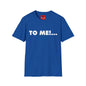 "TO ME!..." Graphic T-Shirt