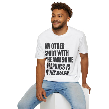 Funny Graphic T‑Shirt — "My Other Shirt With The Awesome Graphics Is In The Wash"
