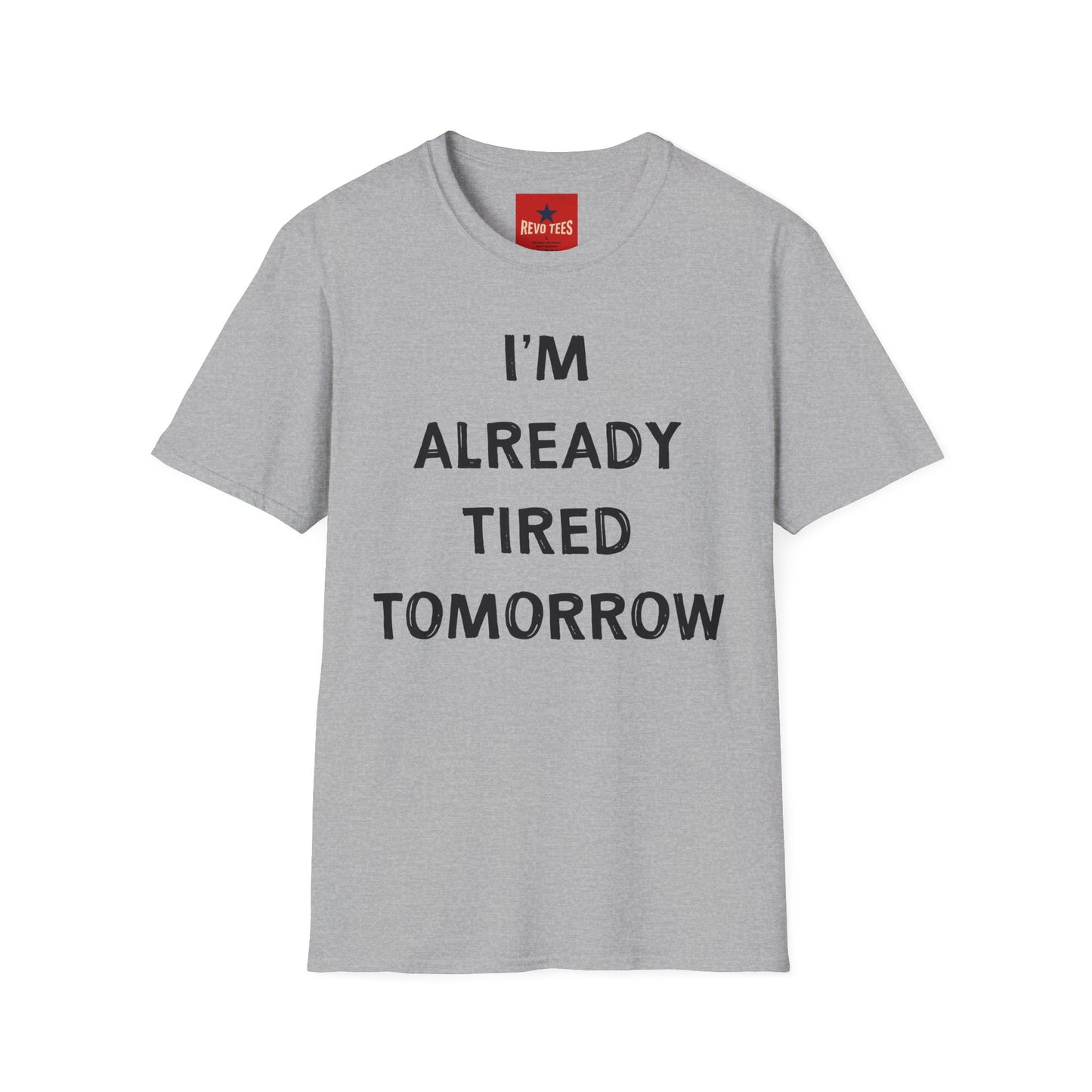 I’m Already Tired Tomorrow T‑Shirt — Funny Sarcastic Lazy Graphic Tee for Casual Wear