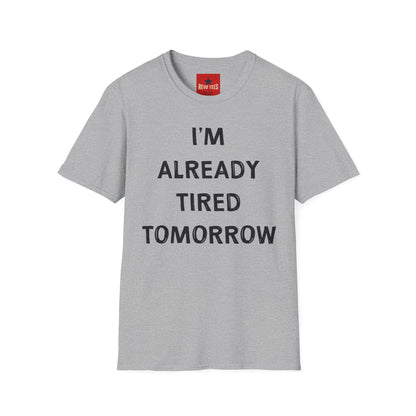 I’m Already Tired Tomorrow T‑Shirt — Funny Sarcastic Lazy Graphic Tee for Casual Wear