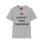 I’m Already Tired Tomorrow T‑Shirt — Funny Sarcastic Lazy Graphic Tee for Casual Wear