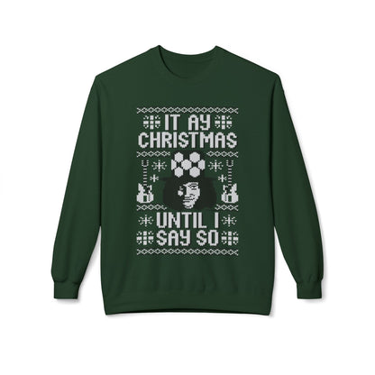 “It’s My Christmas Until I Say So” Ugly Holiday Crewneck Christmas Sweatshirt