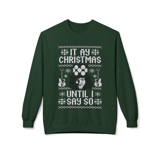 “It’s My Christmas Until I Say So” Ugly Holiday Crewneck Christmas Sweatshirt