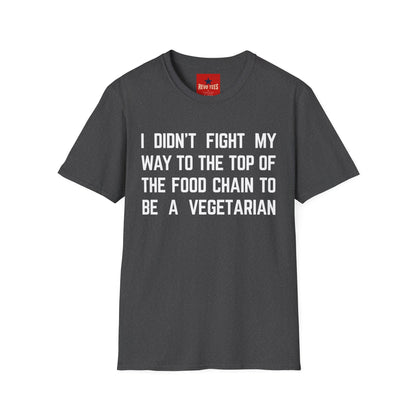 T-Shirt — “I Didn’t Fight My Way to the Top of the Food Chain to Be a Vegetarian” Funny Vegan/Meat-Lover Tee