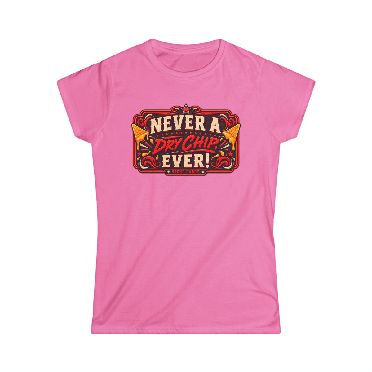 Nacho Daddy - Never a dry chip Women's T-Shirt