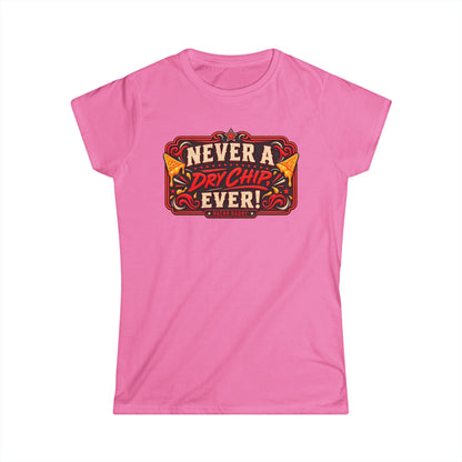 Nacho Daddy - Never a dry chip Women's T-Shirt