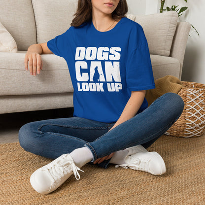 Dogs Can Look Up T-Shirt — Funny Dog Lover Tee