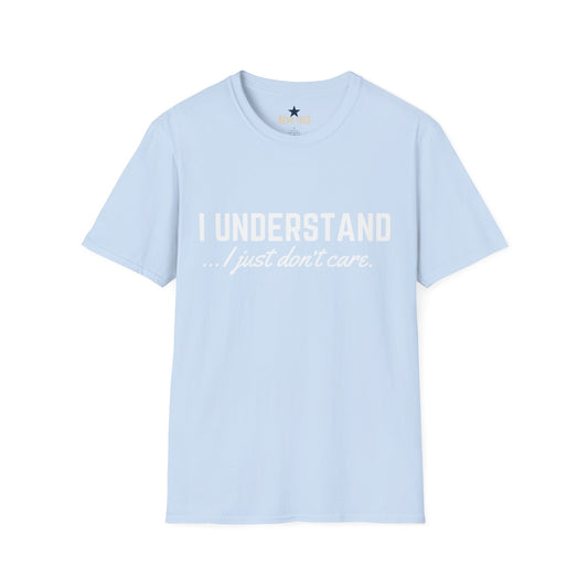 Revotees I Understand I Just Dont Care Unisex Softstyle T-Shirt