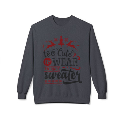 "Too Cute To Wear An Ugly Sweater" Christmas Crewneck Sweatshirt