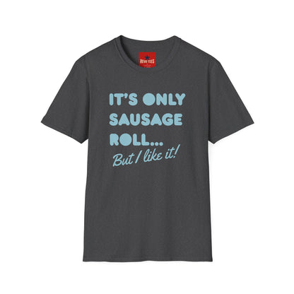 T-Shirt — "It's Only Sausage Roll... But I Like It!" Retro Quote Tee