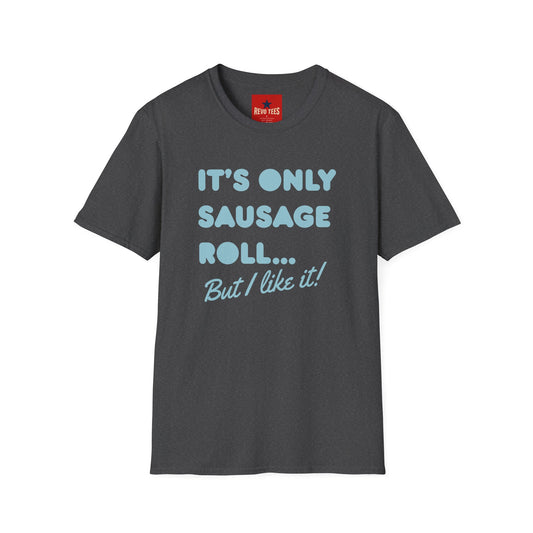 T-Shirt — "It's Only Sausage Roll... But I Like It!" Retro Quote Tee