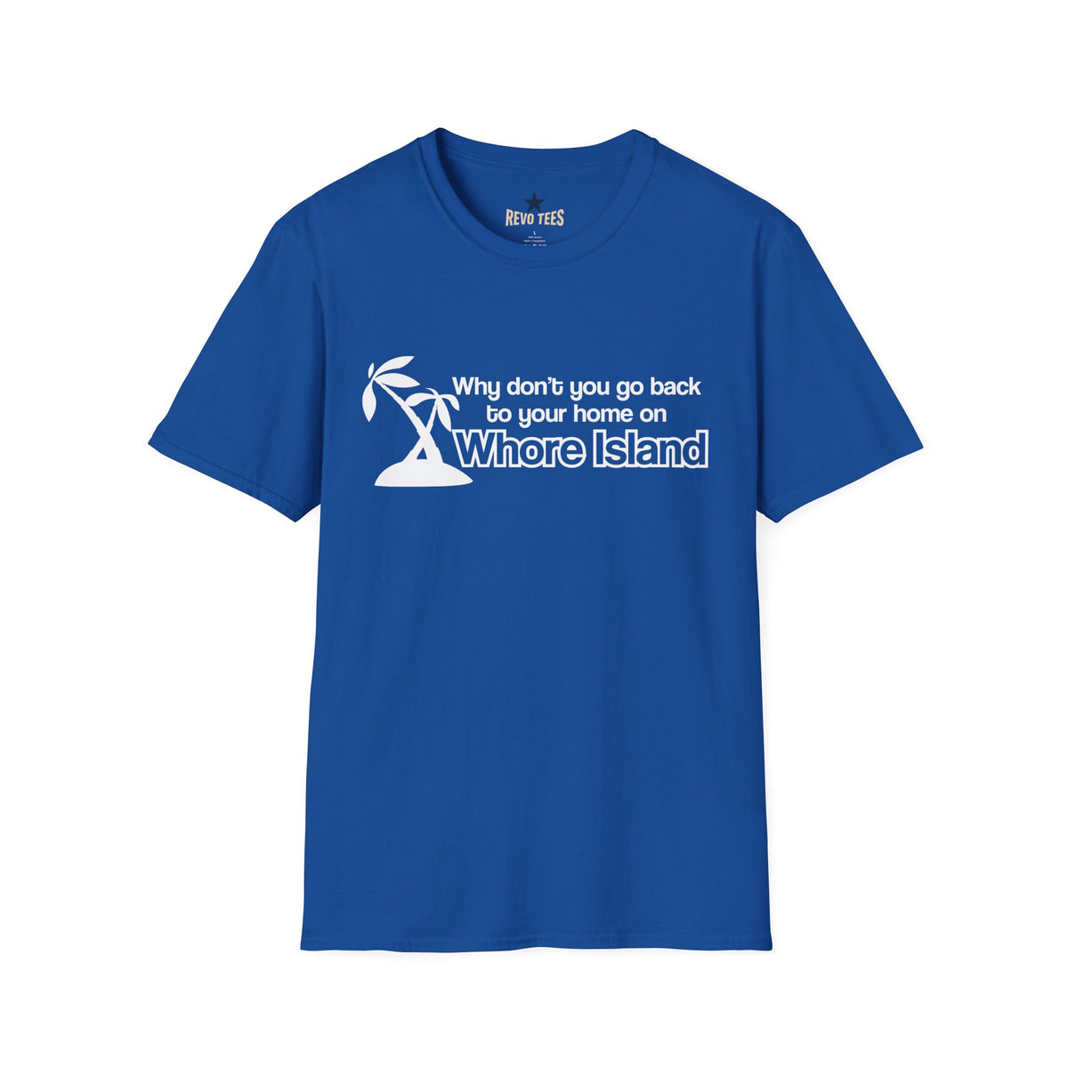 Revotees Graphic Why Dont You Go Back to Your Home on Whore Island T-Shirt