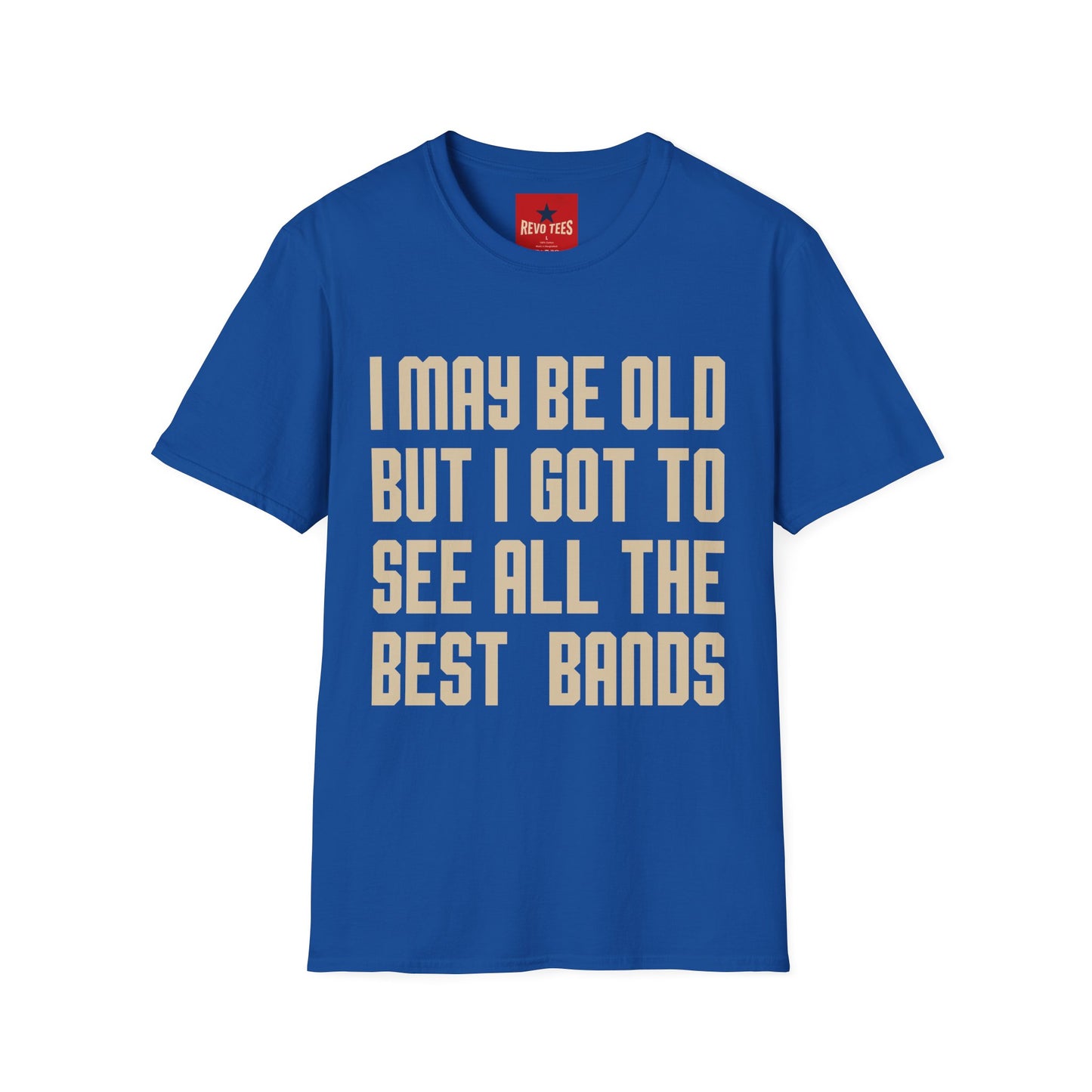 I May Be Old But I Got To See All The Best Bands T-Shirt