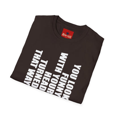 T‑Shirt — "You Look Funny With Your Head Turned That Way" Vertical Graphic Tee