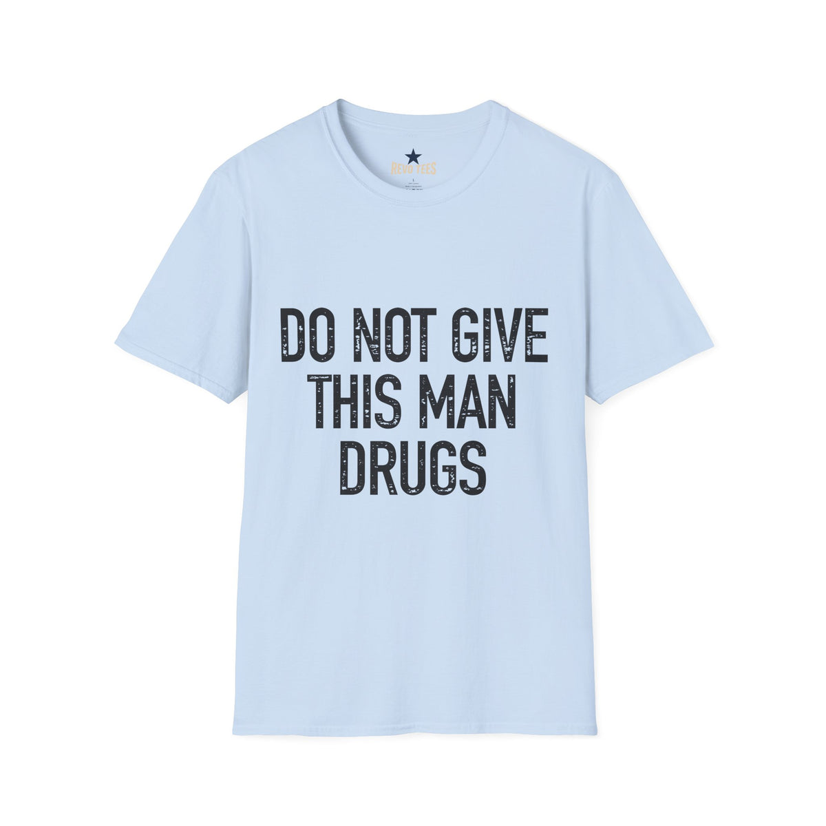 Revotees Do Not Give This Man Drugs Unisex Softstyle T-Shirt - alternate view 6