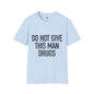 Revotees Do Not Give This Man Drugs Unisex Softstyle T-Shirt - alternate view 6