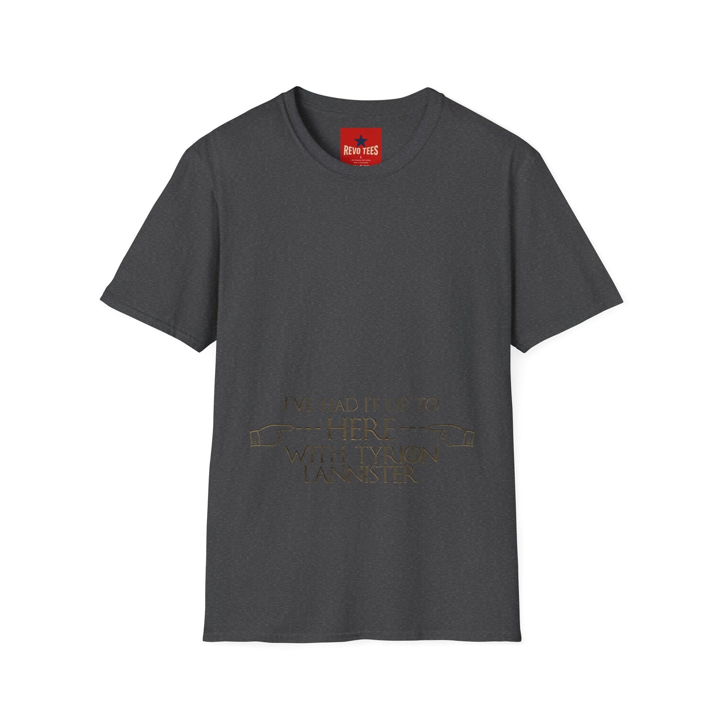 T-Shirt — "I’ve Had It Up To Here" Tyrion Lannister Quote Graphic Tee