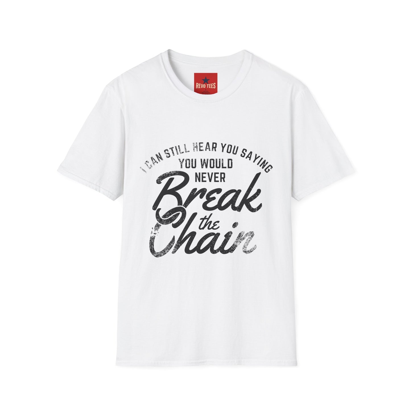 T-Shirt — “I Can Still Hear You Saying You Would Never Break the Chain” Inspirational Quote Tee
