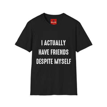 I actually have friends despite myself - Unisex Softstyle T-Shirt