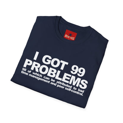 I Got 99 Problems T-Shirt — Funny Time Management & Self-Control Quote Tee