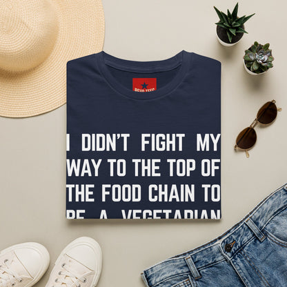 T-Shirt — “I Didn’t Fight My Way to the Top of the Food Chain to Be a Vegetarian” Funny Vegan/Meat-Lover Tee