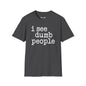 Revotees I See Dumb People Unisex Softstyle T-Shirt - alternate view 5