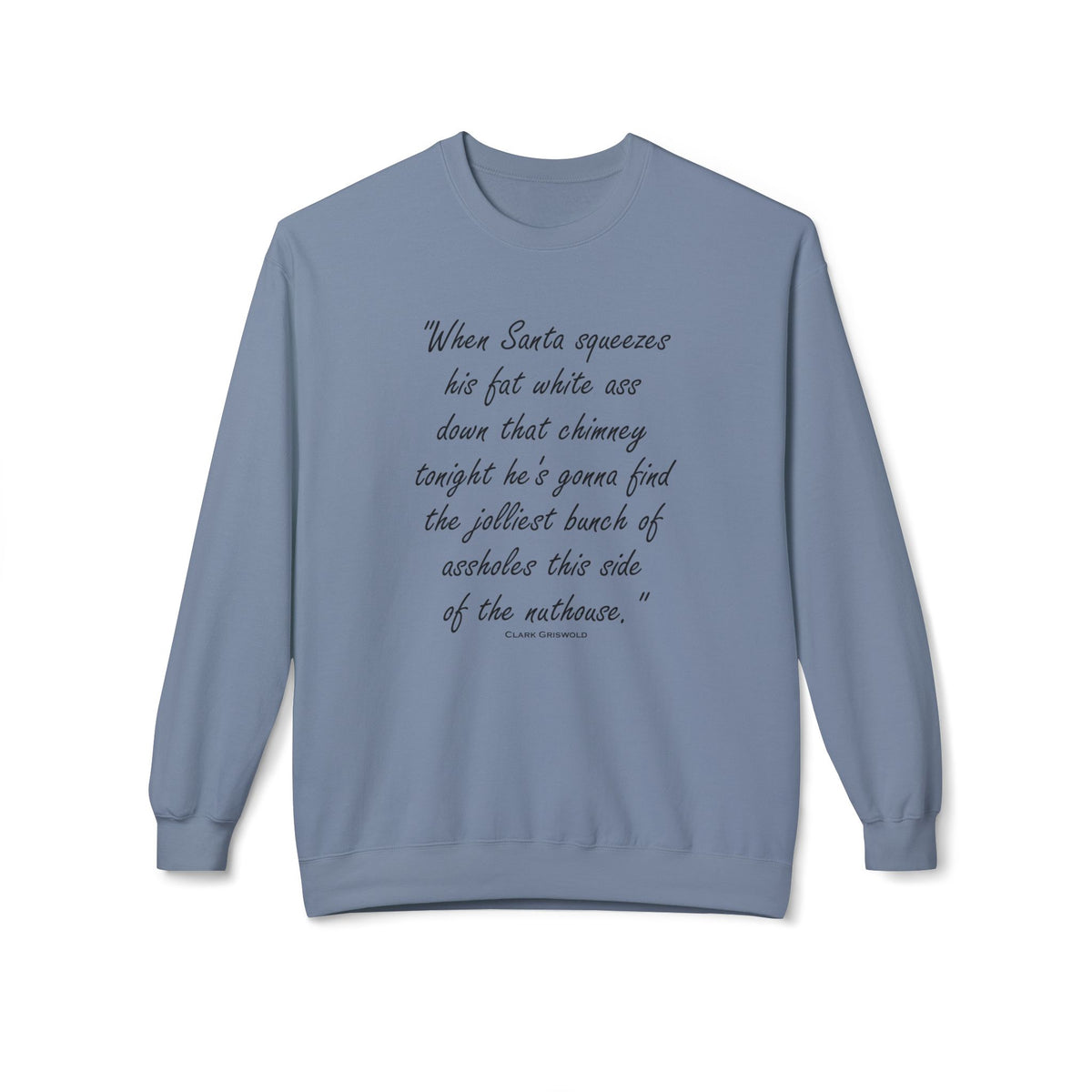 Christmas Quote — 'When Santa squeezes his fat white ass...' Holiday Crewneck Sweatshirt
