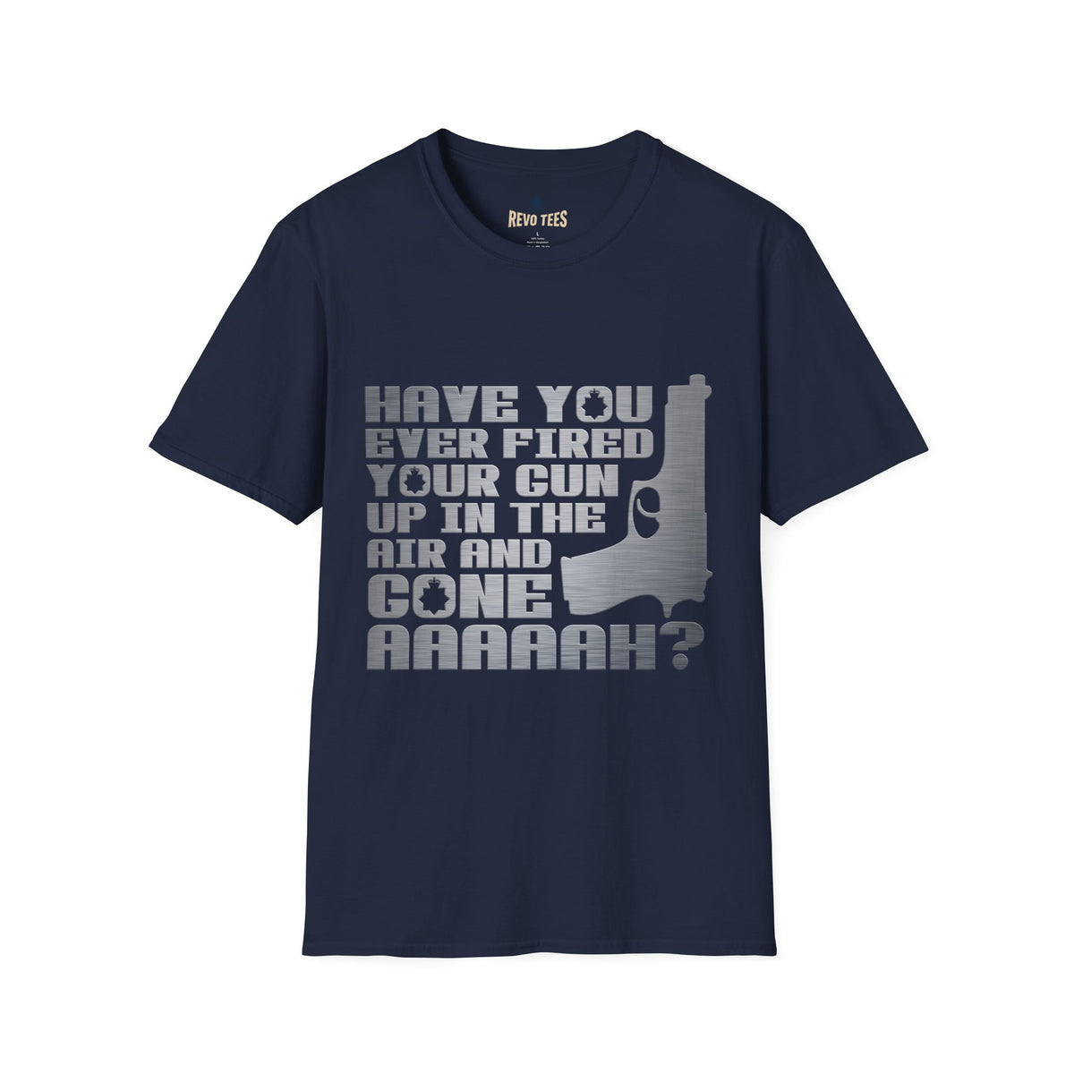 Revotees Have You Ever Fired Your Gun Up in the Air Funny Gun Quote for Outdoors Casual Wear T-Shirt