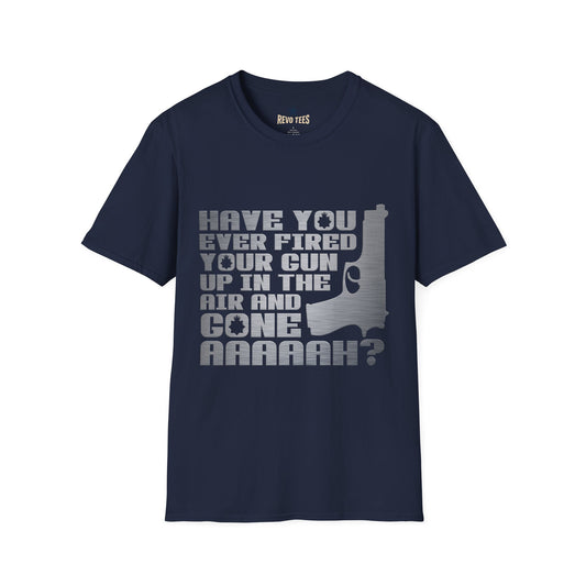 Revotees Have You Ever Fired Your Gun Up in the Air Funny Gun Quote for Outdoors Casual Wear T-Shirt