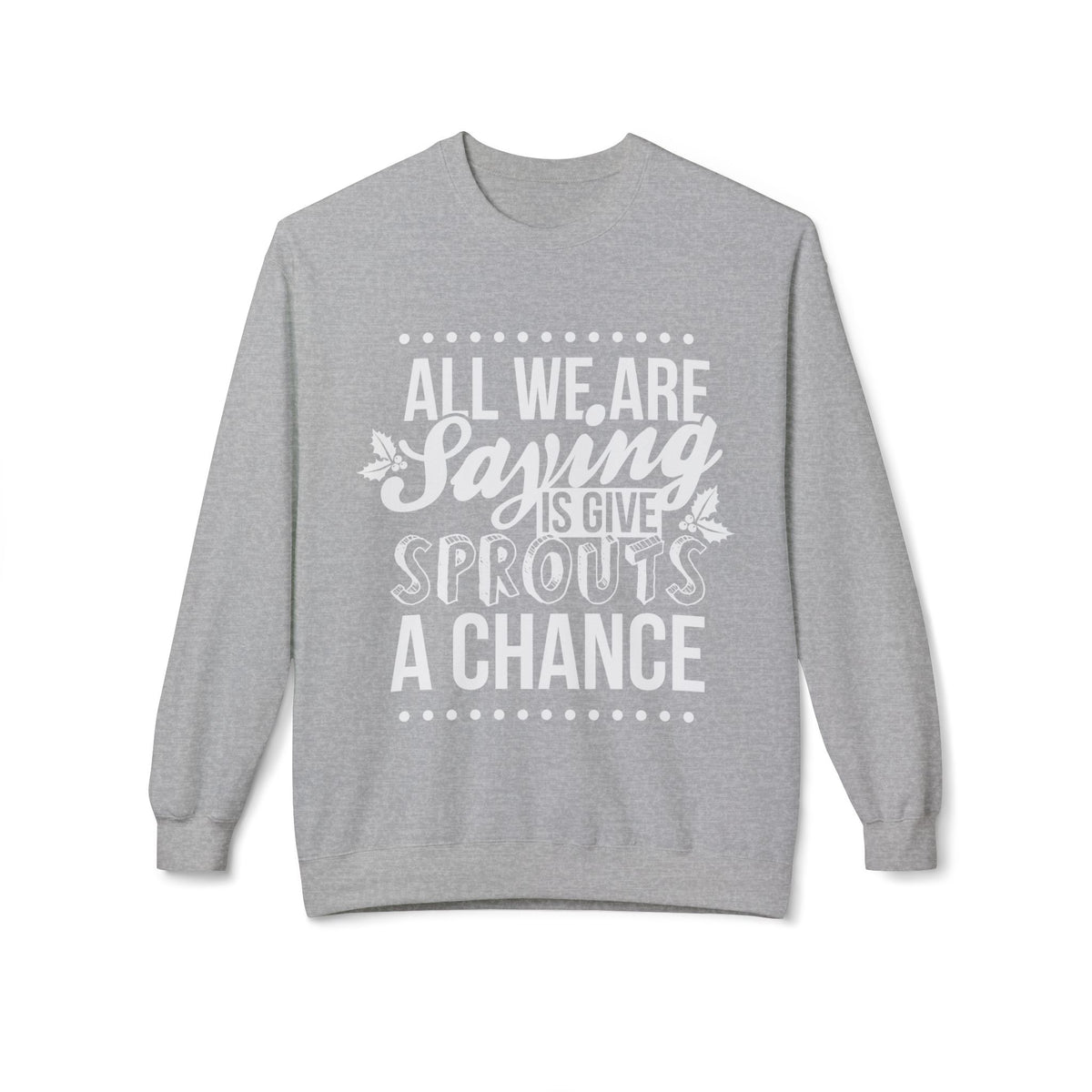 "All We Are Saying Is Give Sprouts a Chance" Cozy Vegan Humor Crewneck Sweatshirt