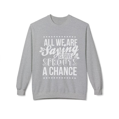 "All We Are Saying Is Give Sprouts a Chance" Cozy Vegan Humor Crewneck Sweatshirt