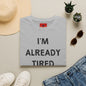 I’m Already Tired Tomorrow T‑Shirt — Funny Sarcastic Lazy Graphic Tee for Casual Wear