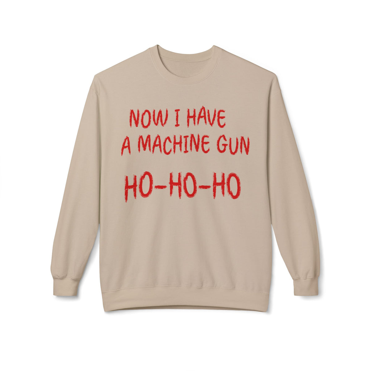 Christmas Sweatshirt — "Now I Have a Machine Gun Ho-Ho-Ho" Holiday Crewneck