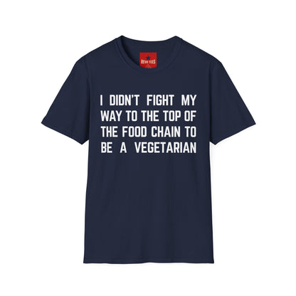 T-Shirt — “I Didn’t Fight My Way to the Top of the Food Chain to Be a Vegetarian” Funny Vegan/Meat-Lover Tee