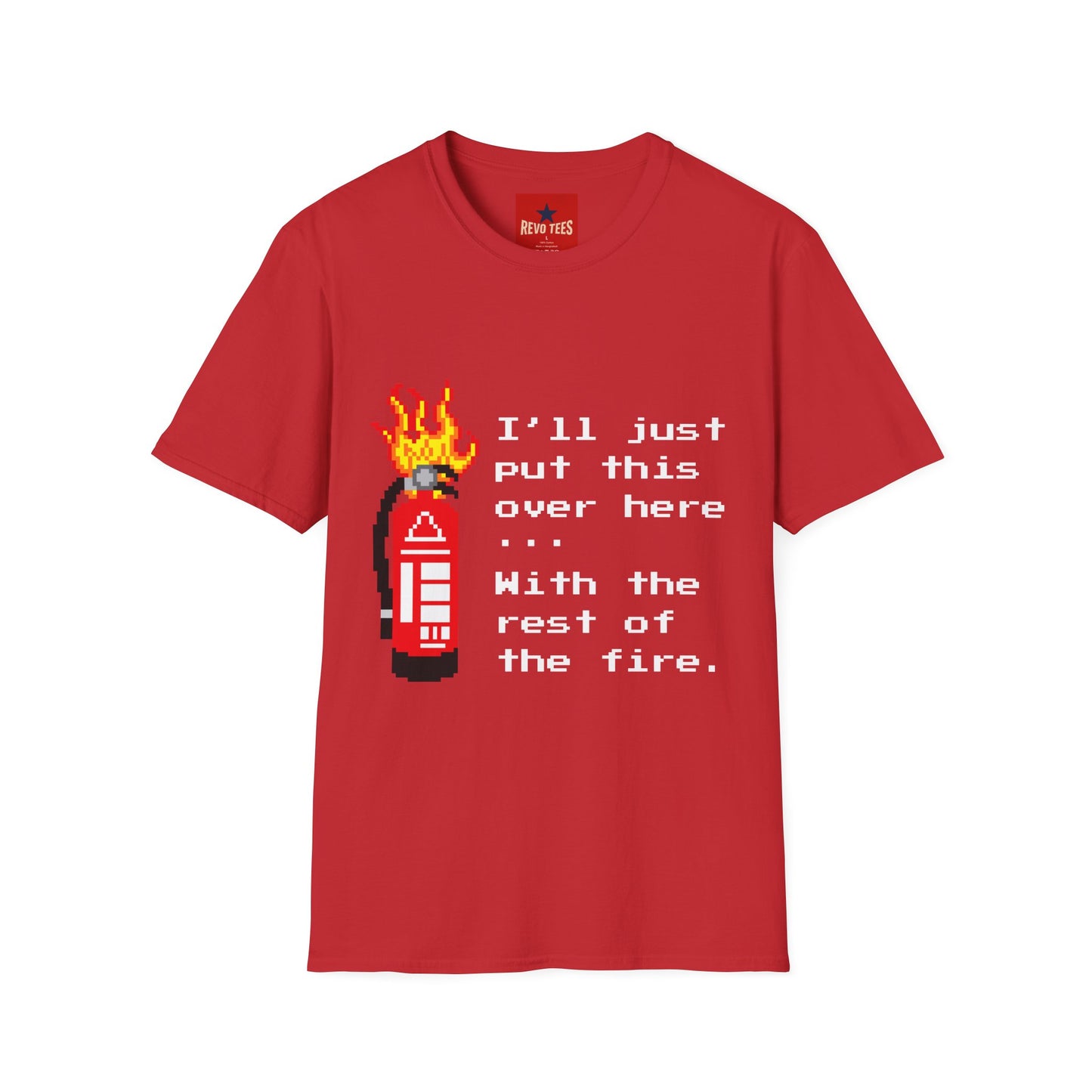 Funny Fire Extinguisher Pixel Art T-Shirt — "I'll Just Put This Over Here" Retro Gamer Tee