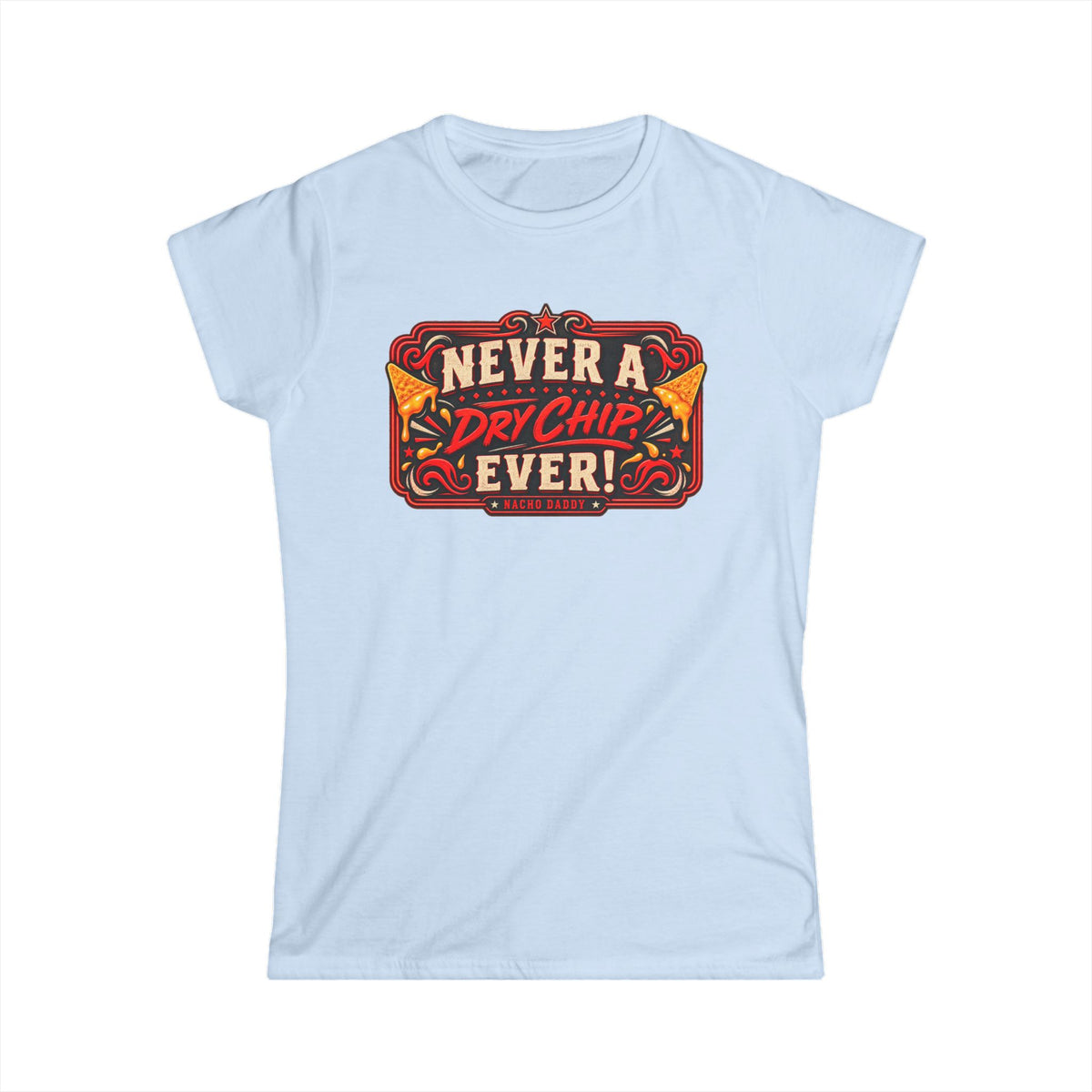 Nacho Daddy - Never a dry chip Women's T-Shirt