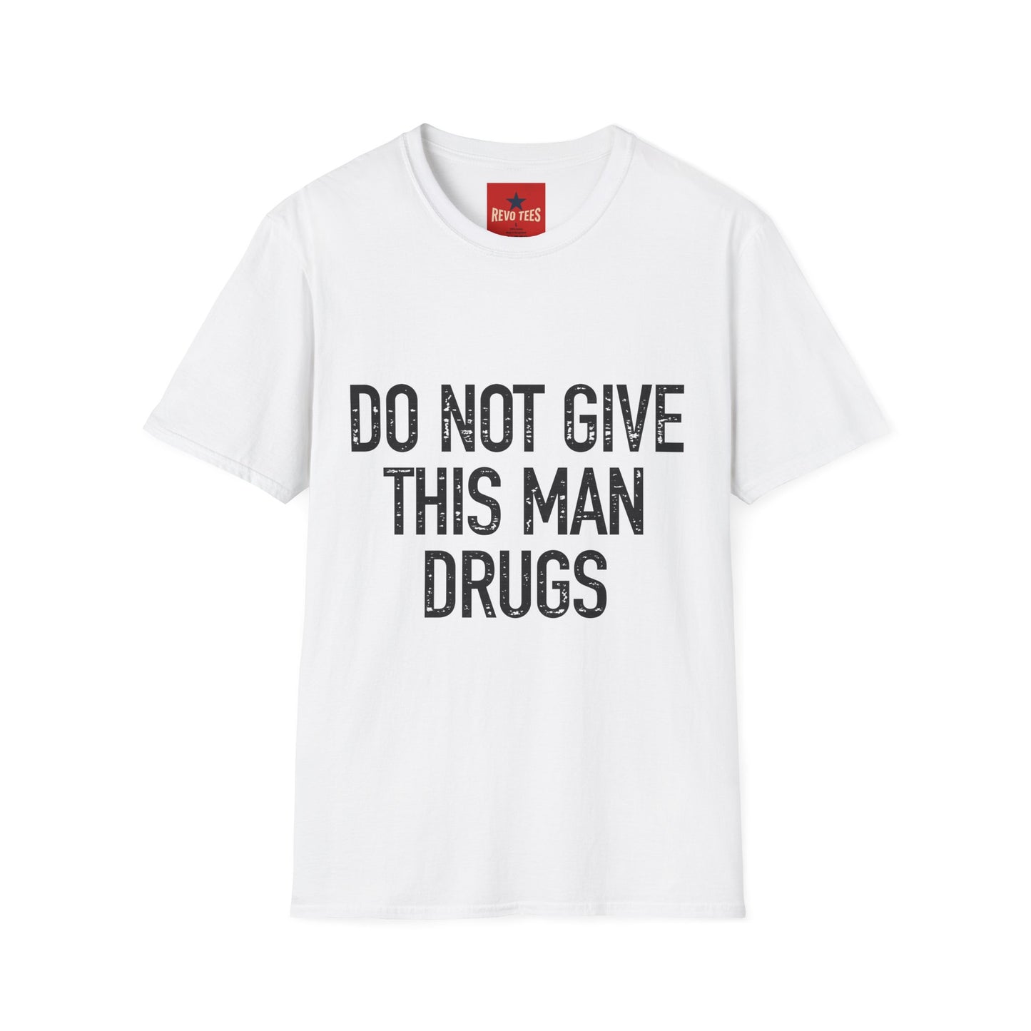 Do Not Give This Man Drugs - Unisex Softstyle T-Shirt