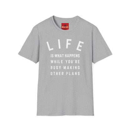 Life Is What Happens...- Unisex Softstyle T-Shirt