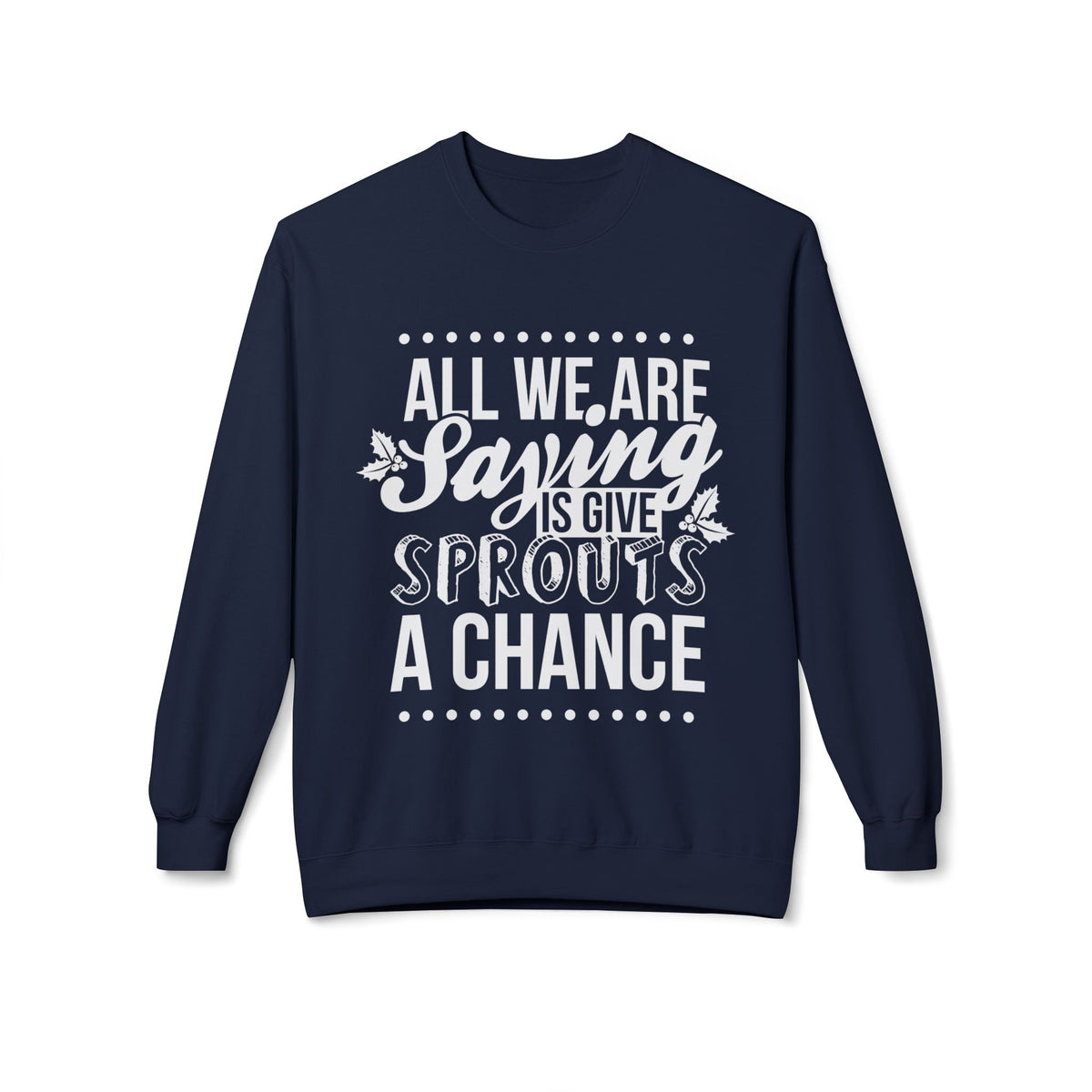 "All We Are Saying Is Give Sprouts a Chance" Cozy Vegan Humor Crewneck Sweatshirt