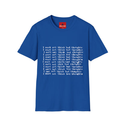 I Must Not Think Bad Thoughts - Must Not Think BadUnisex Softstyle T-Shirt