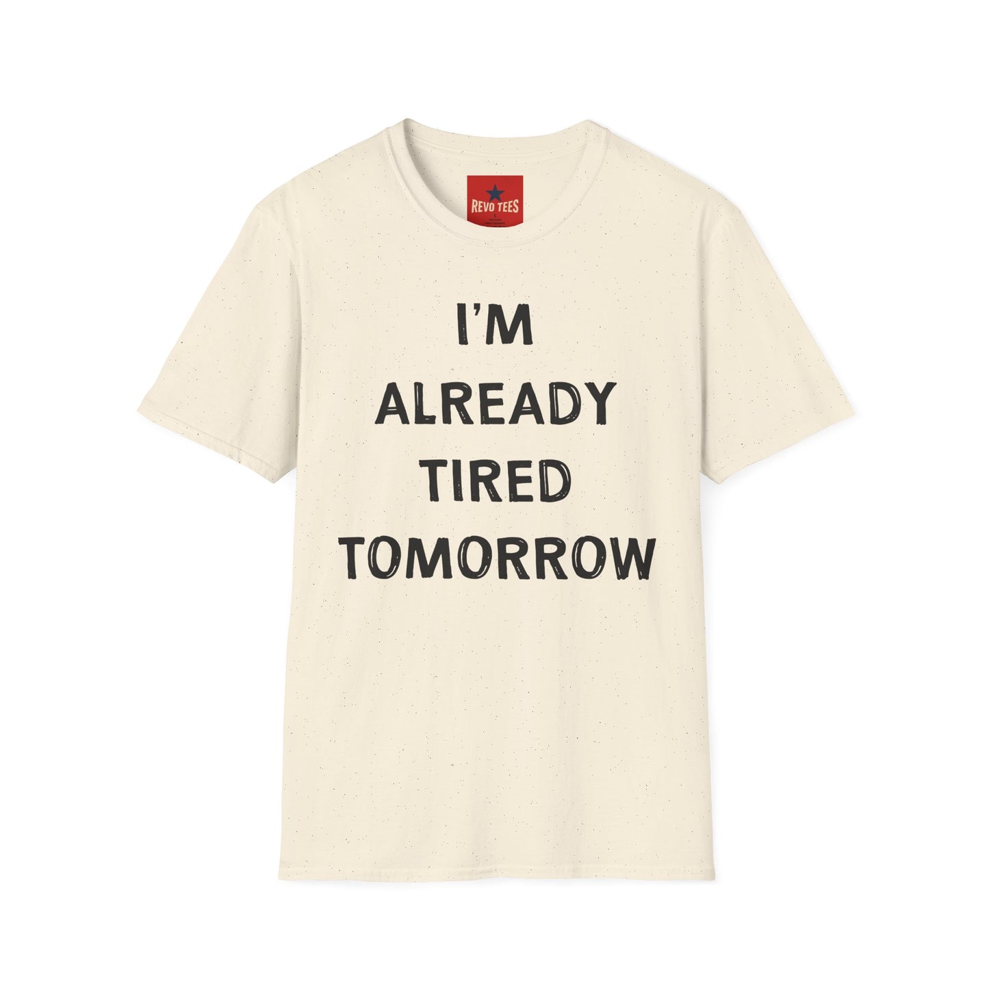 I’m Already Tired Tomorrow T‑Shirt — Funny Sarcastic Lazy Graphic Tee for Casual Wear