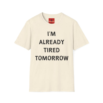 I’m Already Tired Tomorrow T‑Shirt — Funny Sarcastic Lazy Graphic Tee for Casual Wear