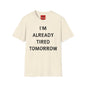 I’m Already Tired Tomorrow T‑Shirt — Funny Sarcastic Lazy Graphic Tee for Casual Wear