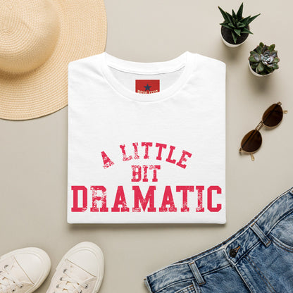 A Little Bit Dramatic T-Shirt — Funny Graphic Tee for Dramatic Personalities