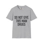 Revotees Do Not Give This Man Drugs Unisex Softstyle T-Shirt - alternate view 2